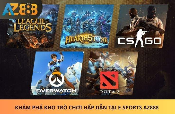 Các trò chơi hấp dẫn tại E-Sports AZ888 Các trò chơi hấp dẫn tại E-Sports AZ888